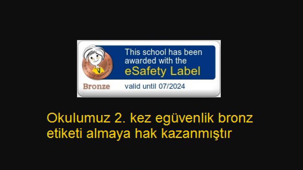Okulumuz  2. kez egüvenlik bronz etiketi almaya hak kazanmıştır.